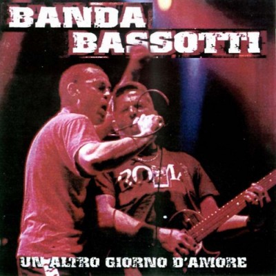 Banda Bassotti - 2001 - Un Altro Giorno D'Amore